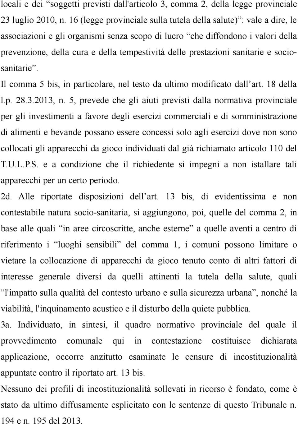 prestazioni sanitarie e sociosanitarie. Il comma 5 bis, in particolare, nel testo da ultimo modificato dall art. 18 della l.p. 28.3.2013, n.