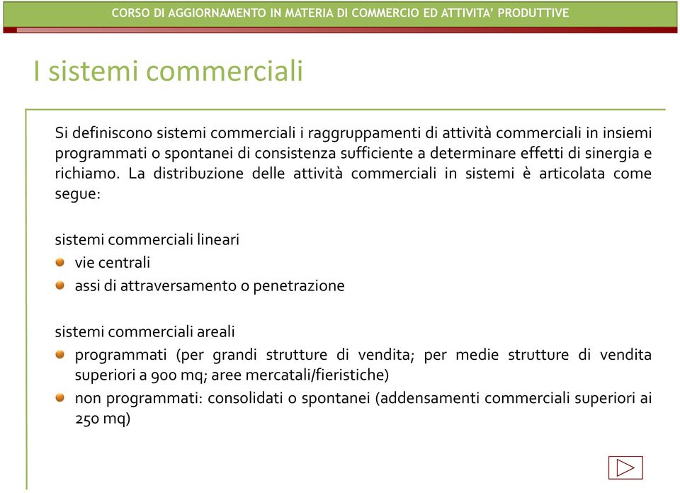 La distribuzione delle attività commerciali in sistemi è articolata come segue: sistemi commerciali lineari vie centrali assi di attraversamento o