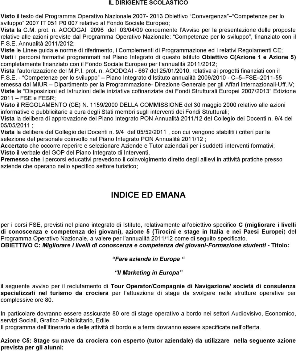 AOODGAI 2096 del 03/04/09 concernente l Avviso per la presentazione delle proposte relative alle azioni previste dal Programma Operativo Nazionale: Competenze per lo sviluppo, finanziato con il F.S.E.