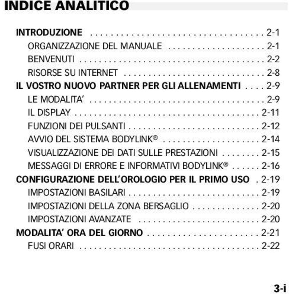 .......................... 2-12 AVVIO DEL SISTEMA BODYLINK.................... 2-14 VISUALIZZAZIONE DEI DATI SULLE PRESTAZIONI........ 2-15 MESSAGGI DI ERRORE E INFORMATIVI BODYLINK.