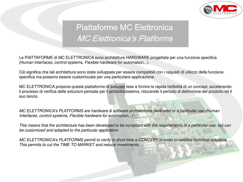 Ciò significa che tali architetture sono state sviluppate per essere compatibili con i requisiti di utilizzo della funzione specifica ma possono essere customizzate per una particolare applicazione.