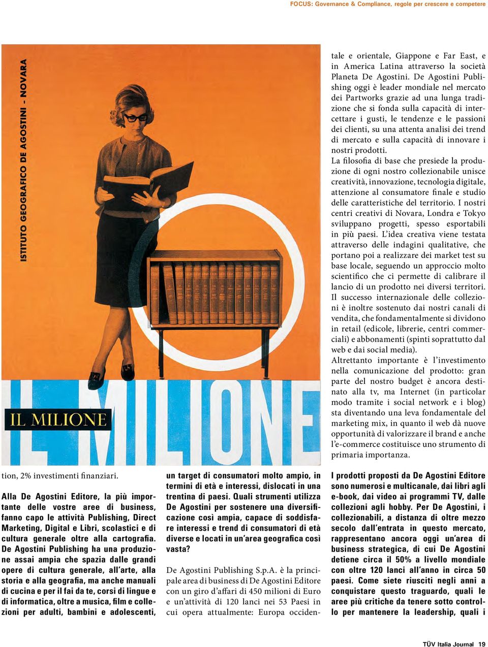 De Agostini Publishing oggi è leader mondiale nel mercato dei Partworks grazie ad una lunga tradizione che si fonda sulla capacità di intercettare i gusti, le tendenze e le passioni dei clienti, su