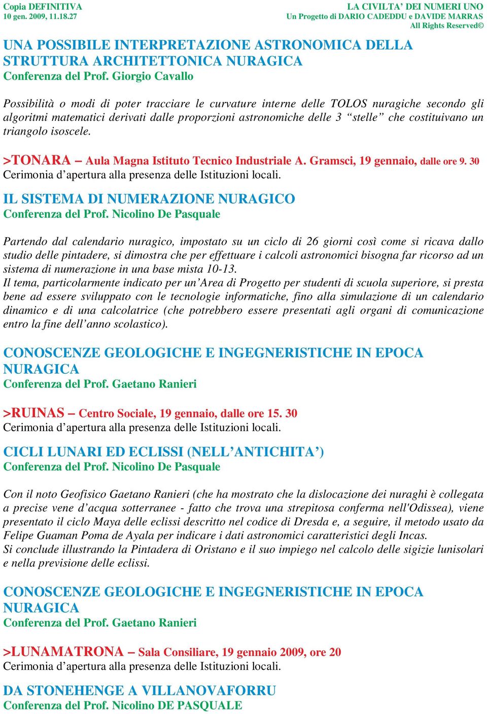 costituivano un triangolo isoscele. >TONARA Aula Magna Istituto Tecnico Industriale A. Gramsci, 19 gennaio, dalle ore 9. 30 Cerimonia d apertura alla presenza delle Istituzioni locali.