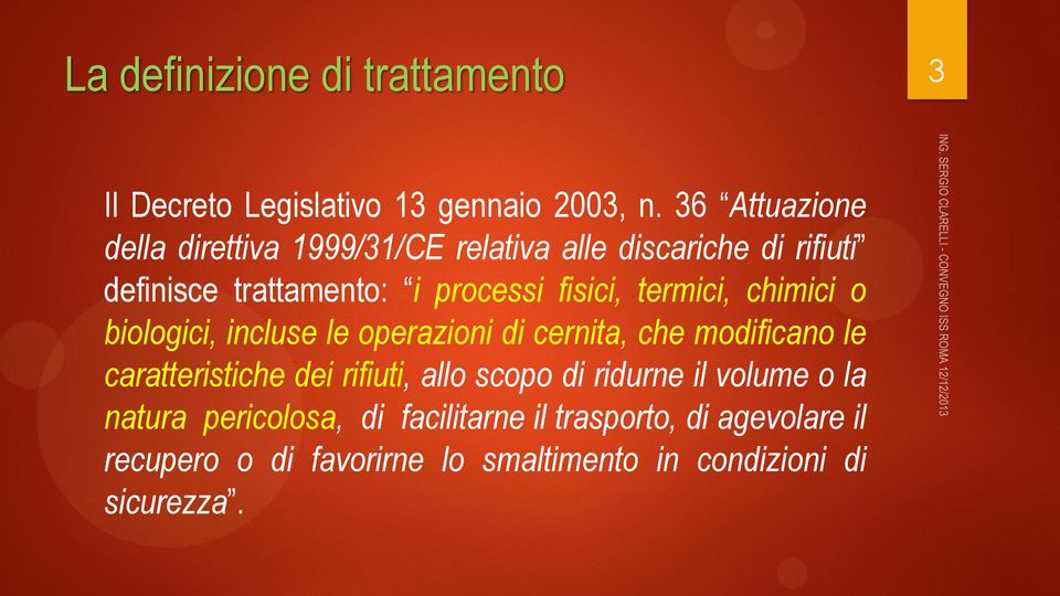 fisici, termici, chimici o biologici, incluse le operazioni di cernita, che modificano le caratteristiche dei