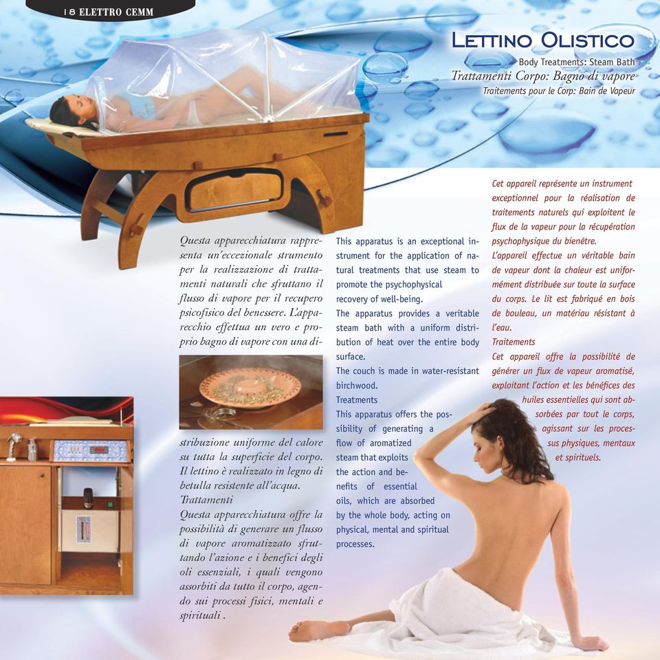 L apparecchio effettua un vero e proprio bagno di vapore con una distribuzione uniforme del calore su tutta la superficie del corpo. Il lettino è realizzato in legno di betulla resistente all acqua.