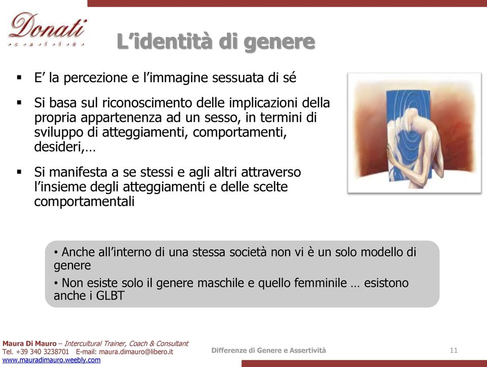 altri attraverso l insieme degli atteggiamenti e delle scelte comportamentali Anche all interno di una stessa società non vi è