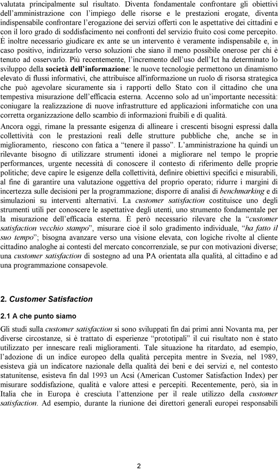 aspettative dei cittadini e con il loro grado di soddisfacimento nei confronti del servizio fruito così come percepito.