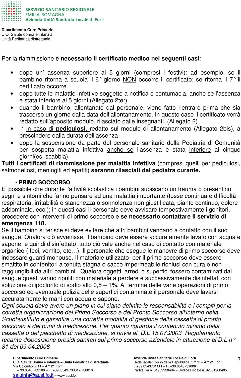 quando il bambino, allontanato dal personale, viene fatto rientrare prima che sia trascorso un giorno dalla data dell allontanamento.