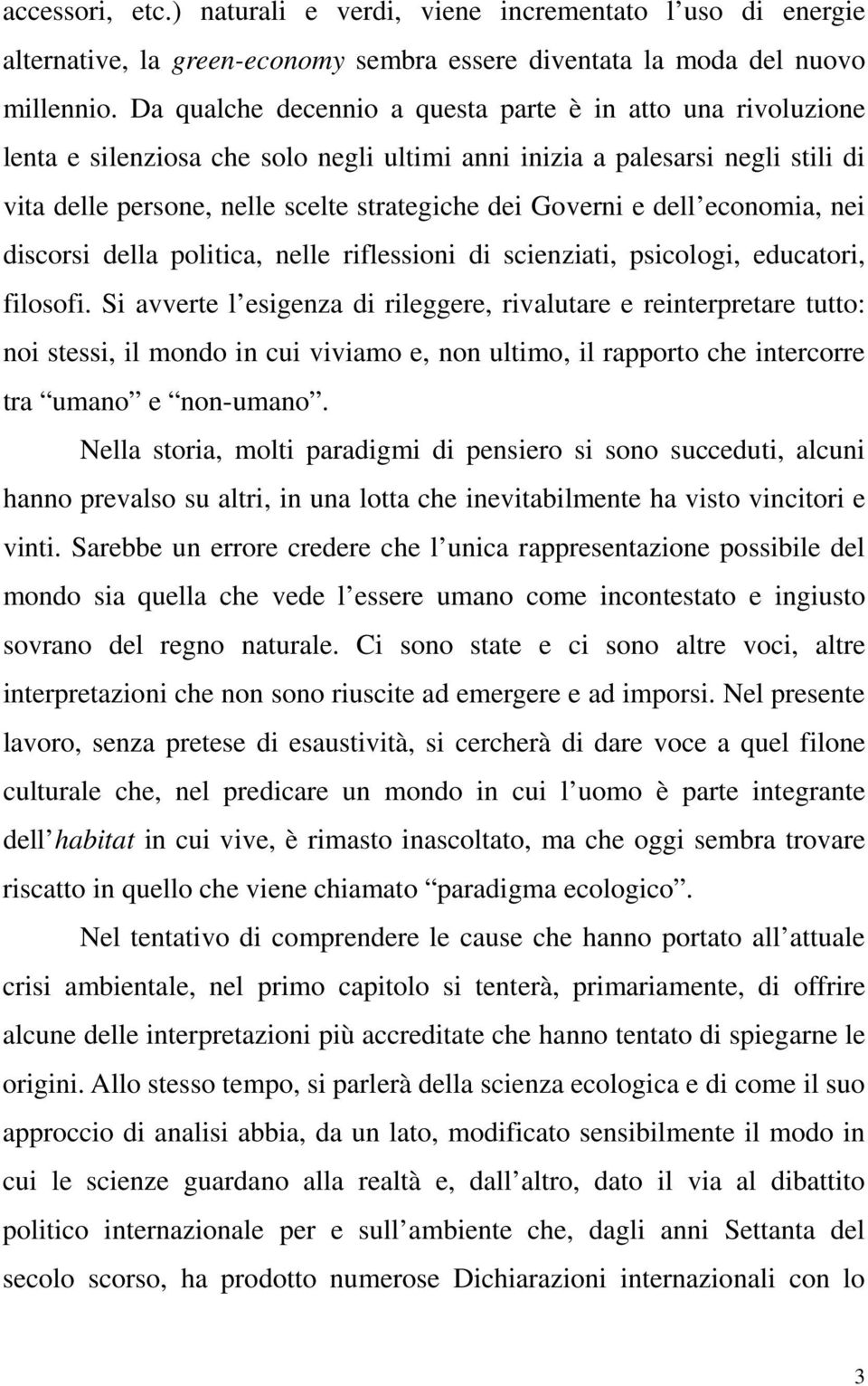 dell economia, nei discorsi della politica, nelle riflessioni di scienziati, psicologi, educatori, filosofi.