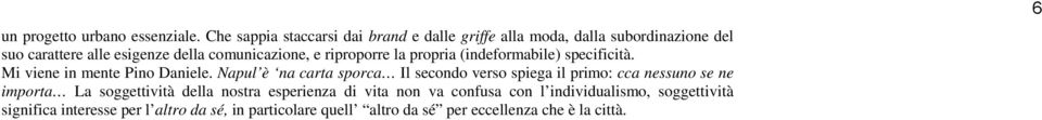 riproporre la propria (indeformabile) specificità. Mi viene in mente Pino Daniele.