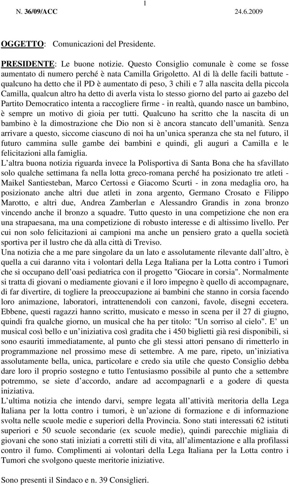 gazebo del Partito Democratico intenta a raccogliere firme - in realtà, quando nasce un bambino, è sempre un motivo di gioia per tutti.