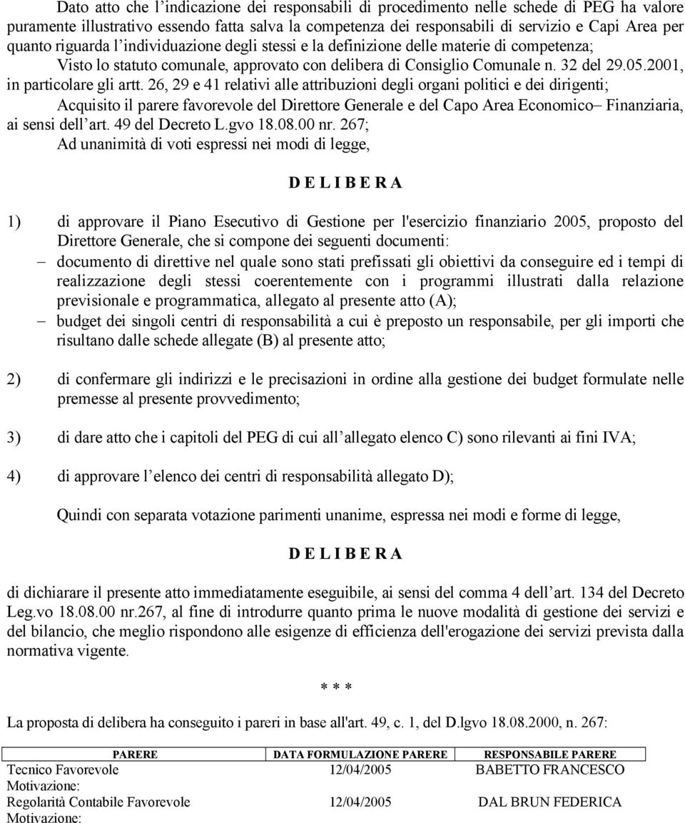 26, 29 e 4 relativi alle attribuzioni degli organi politici e dei dirigenti; Acquisito il parere favorevole del Direttore Generale e del Capo Area Economico Finanziaria, ai sensi dell art.