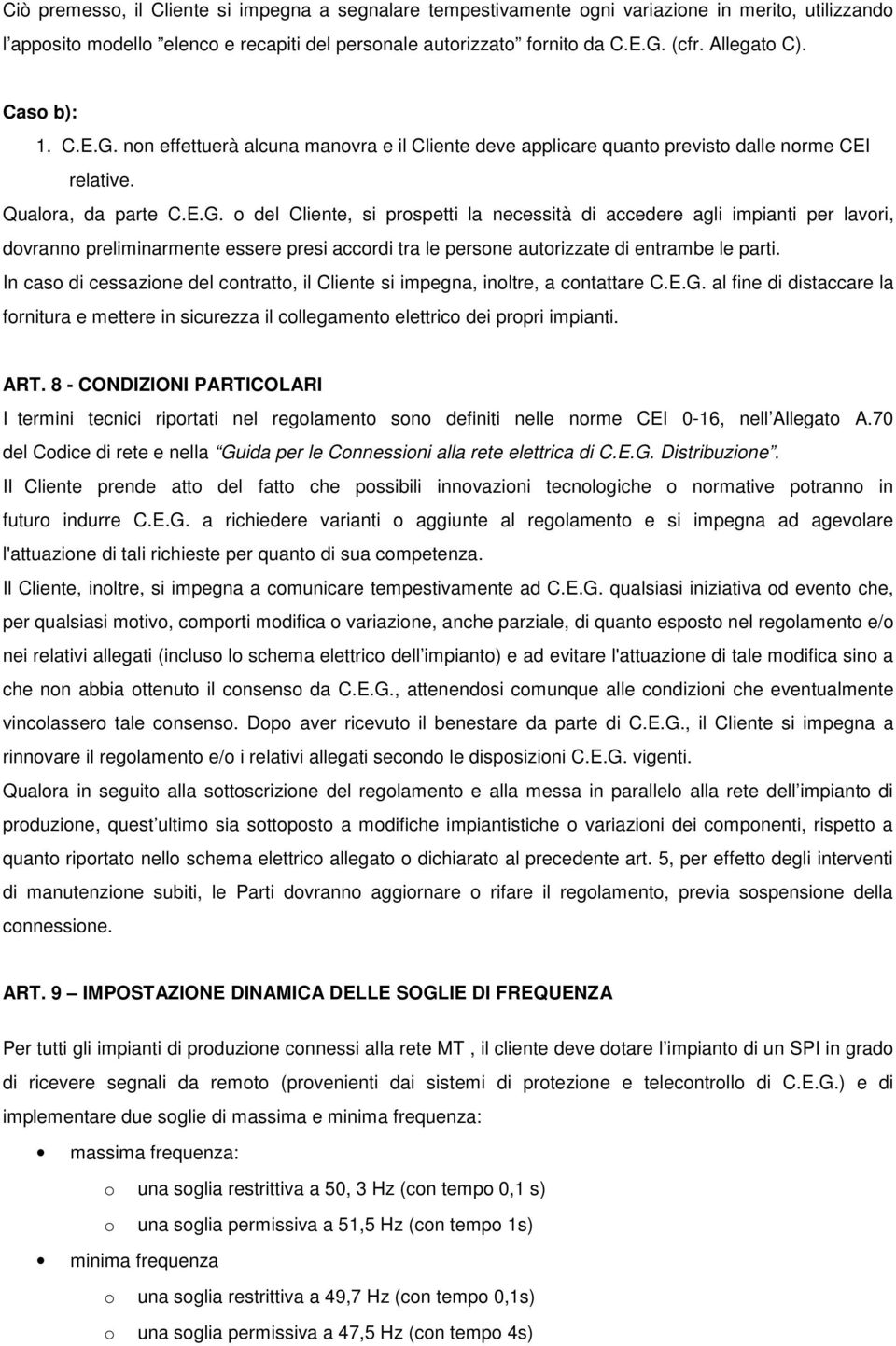 non effettuerà alcuna manovra e il Cliente deve applicare quanto previsto dalle norme CEI relative. Qualora, da parte C.E.G.