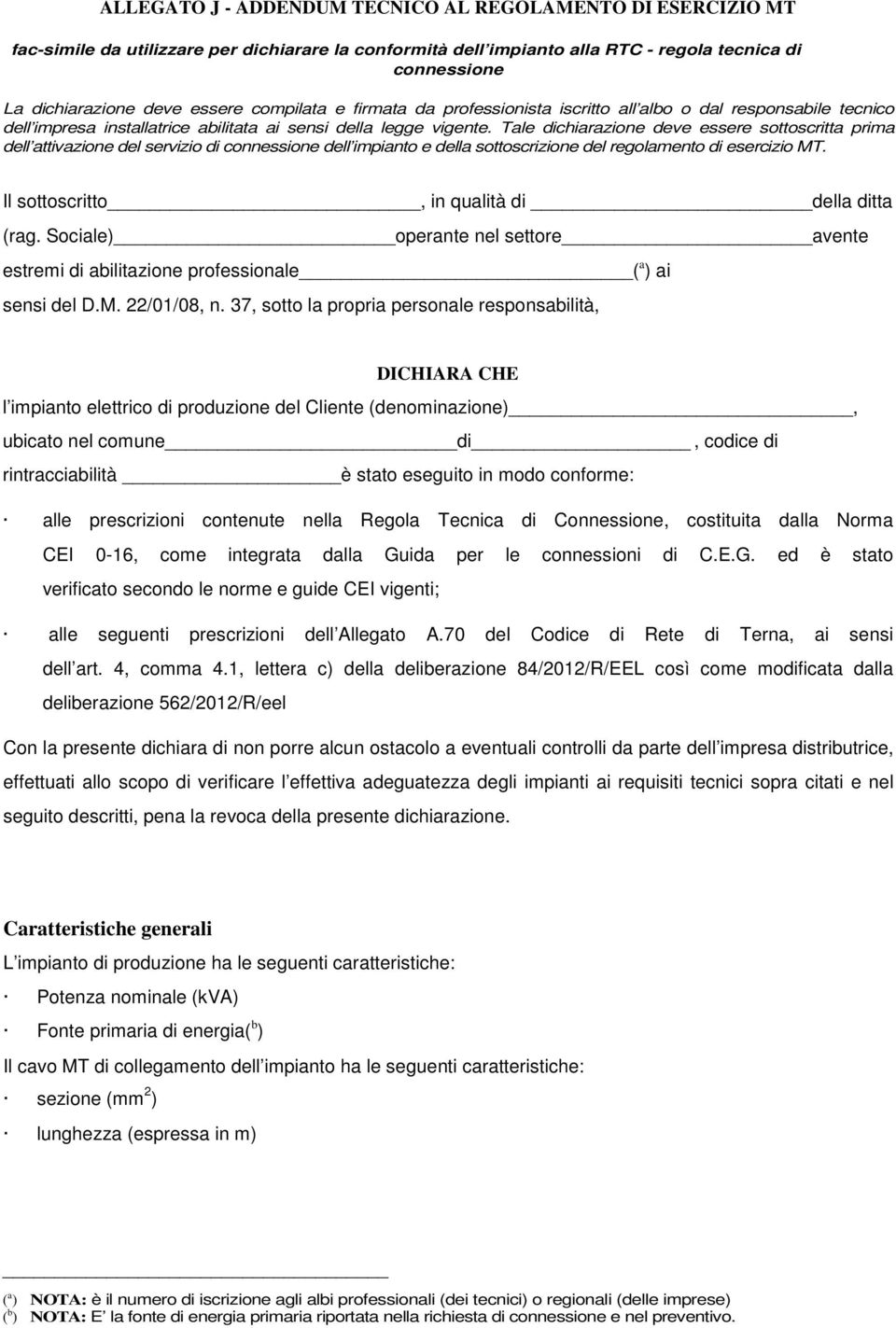 Tale dichiarazione deve essere sottoscritta prima dell attivazione del servizio di connessione dell impianto e della sottoscrizione del regolamento di esercizio MT.