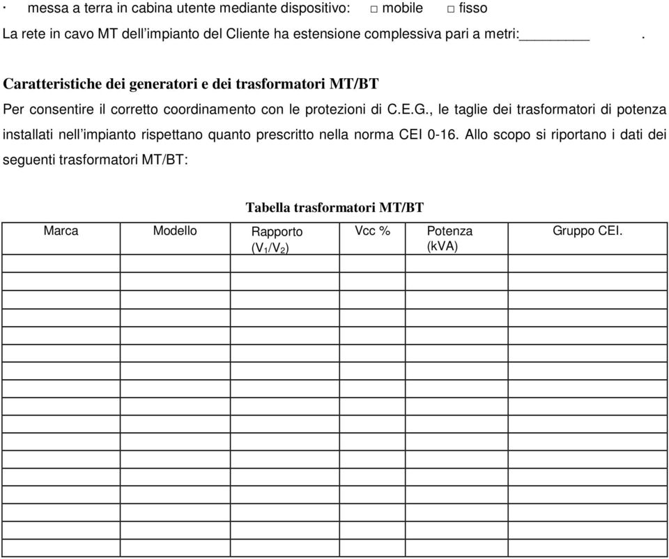 G., le taglie dei trasformatori di potenza installati nell impianto rispettano quanto prescritto nella norma CEI 0-16.