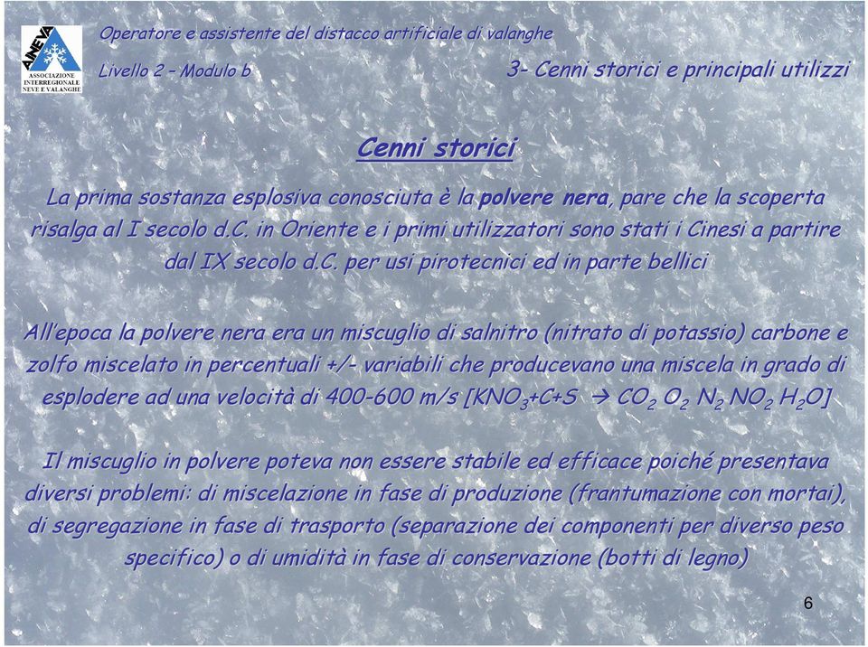 miscela in grado di esplodere ad una velocità di 400-600 m/s [KNO 3 +C+S CO 2 O 2 N 2 NO 2 H 2 O] Il miscuglio in polvere poteva non essere stabile ed efficace poich iché presentava diversi problemi: