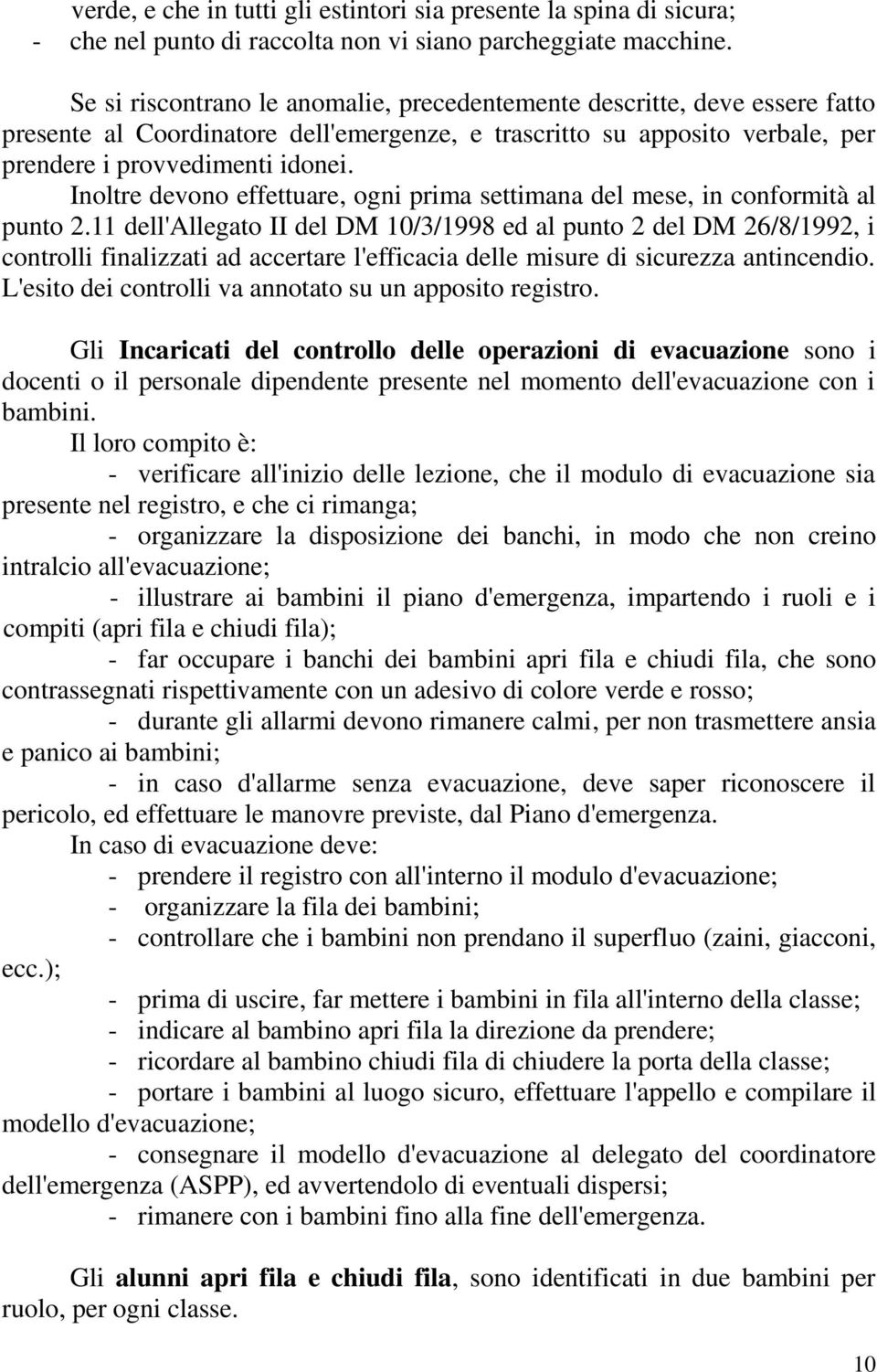 Inoltre devono effettuare, ogni prima settimana del mese, in conformità al punto 2.