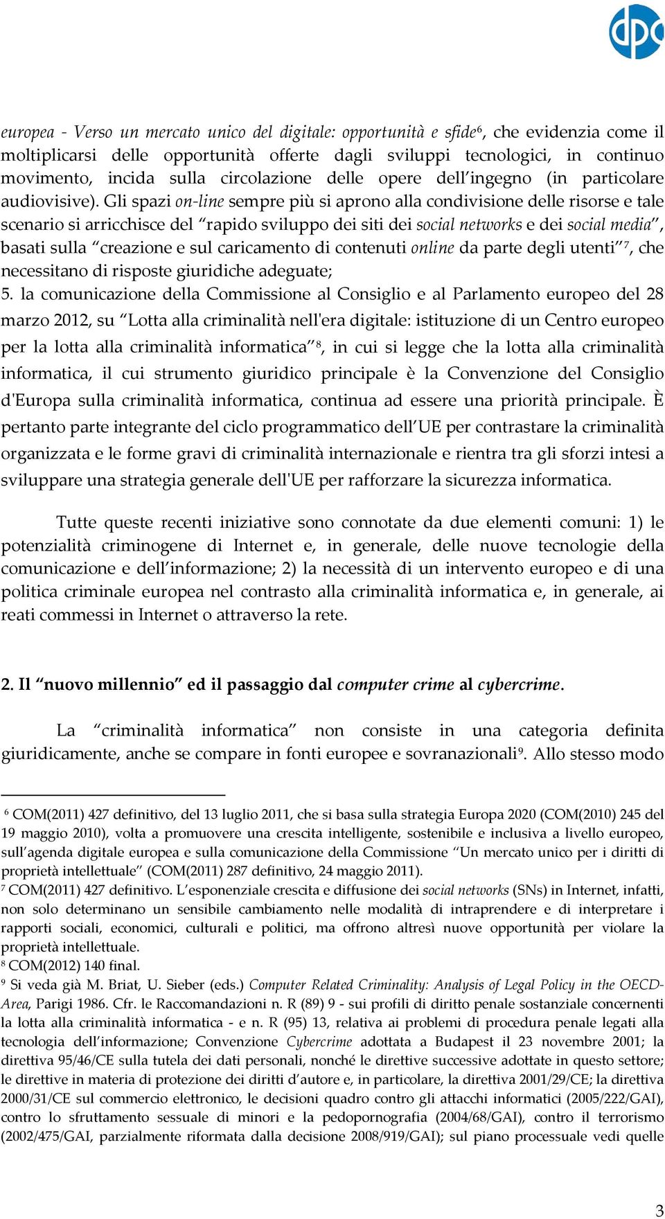 Gli spazi on-line sempre più si aprono alla condivisione delle risorse e tale scenario si arricchisce del rapido sviluppo dei siti dei social networks e dei social media, basati sulla creazione e sul