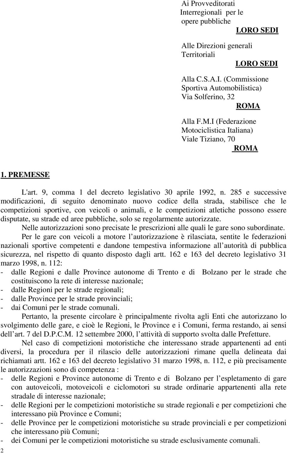 285 e successive modificazioni, di seguito denominato nuovo codice della strada, stabilisce che le competizioni sportive, con veicoli o animali, e le competizioni atletiche possono essere disputate,