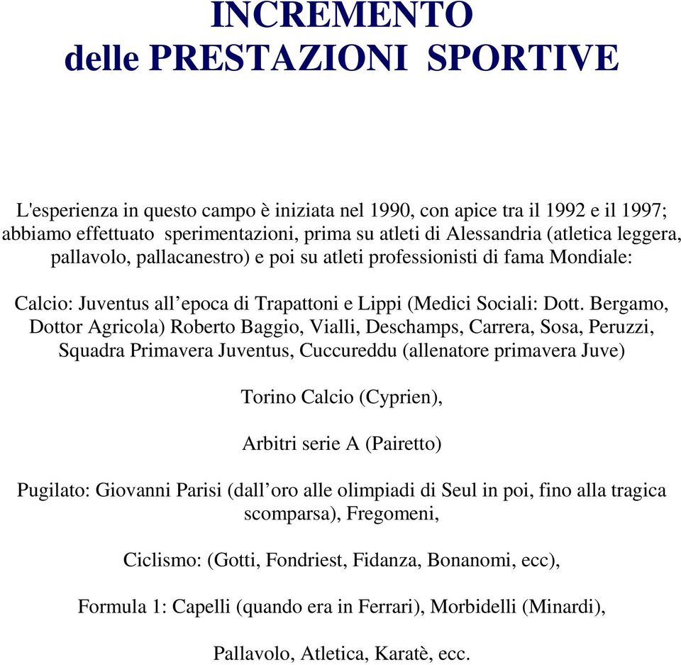 Bergamo, Dottor Agricola) Roberto Baggio, Vialli, Deschamps, Carrera, Sosa, Peruzzi, Squadra Primavera Juventus, Cuccureddu (allenatore primavera Juve) Torino Calcio (Cyprien), Arbitri serie A