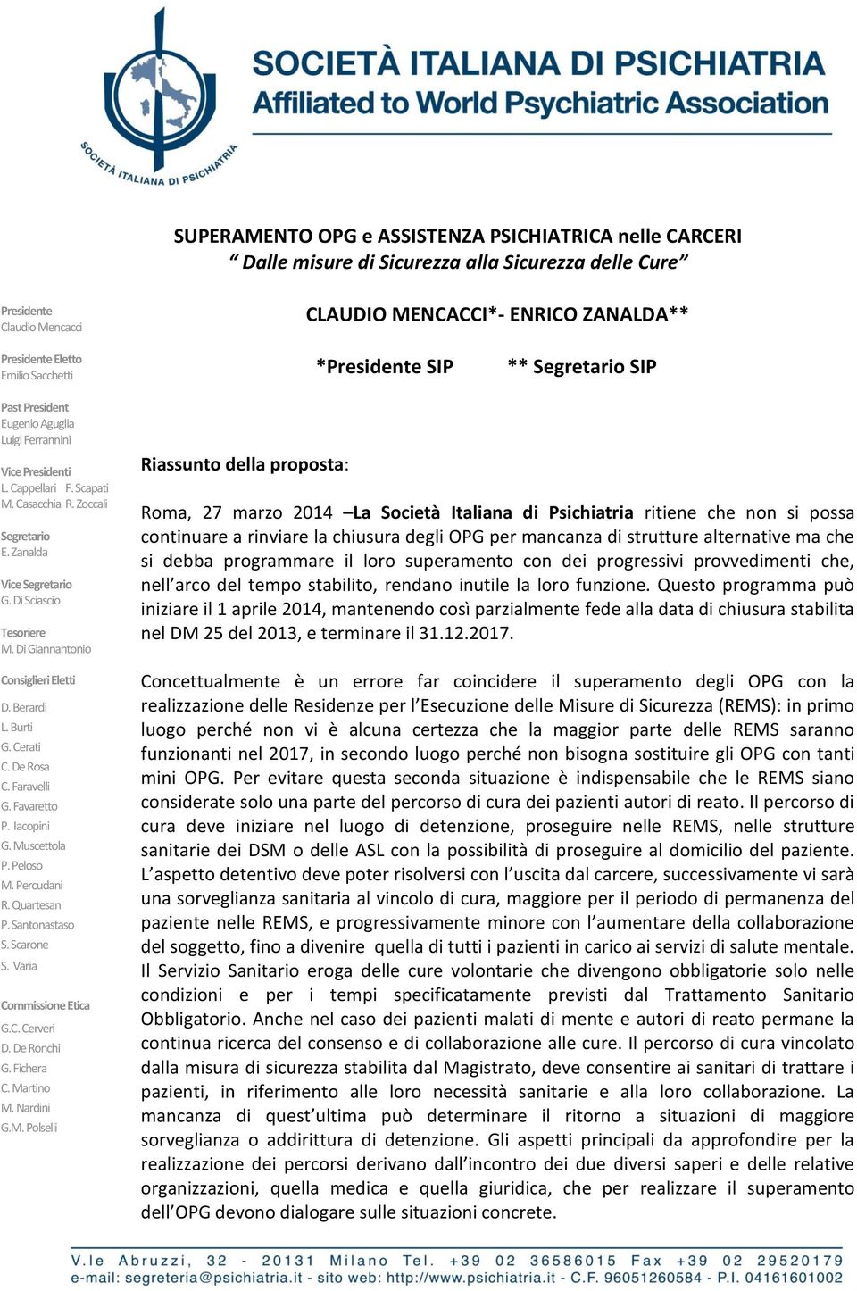 Di Sciascio Tesoriere M. Di Giannantonio Consiglieri Eletti D. Berardi L. Burti G. Cerati C. De Rosa C. Faravelli G. Favaretto P. Iacopini G. Muscettola P. Peloso M. Percudani R. Quartesan P.