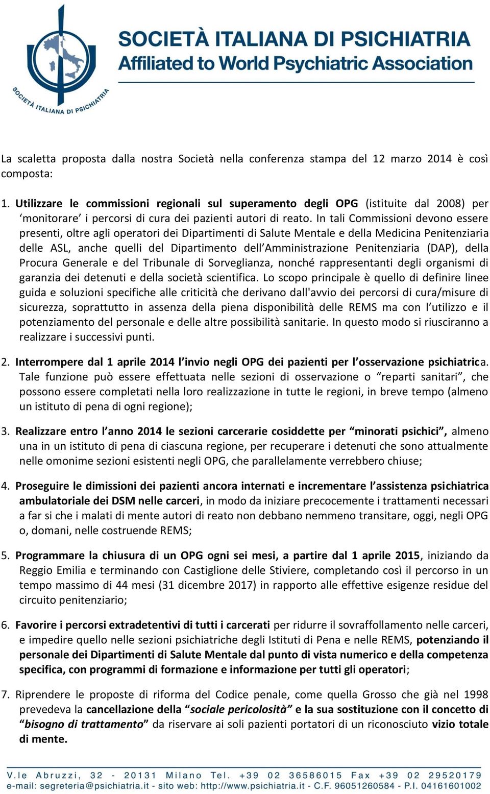 In tali Commissioni devono essere presenti, oltre agli operatori dei Dipartimenti di Salute Mentale e della Medicina Penitenziaria delle ASL, anche quelli del Dipartimento dell Amministrazione