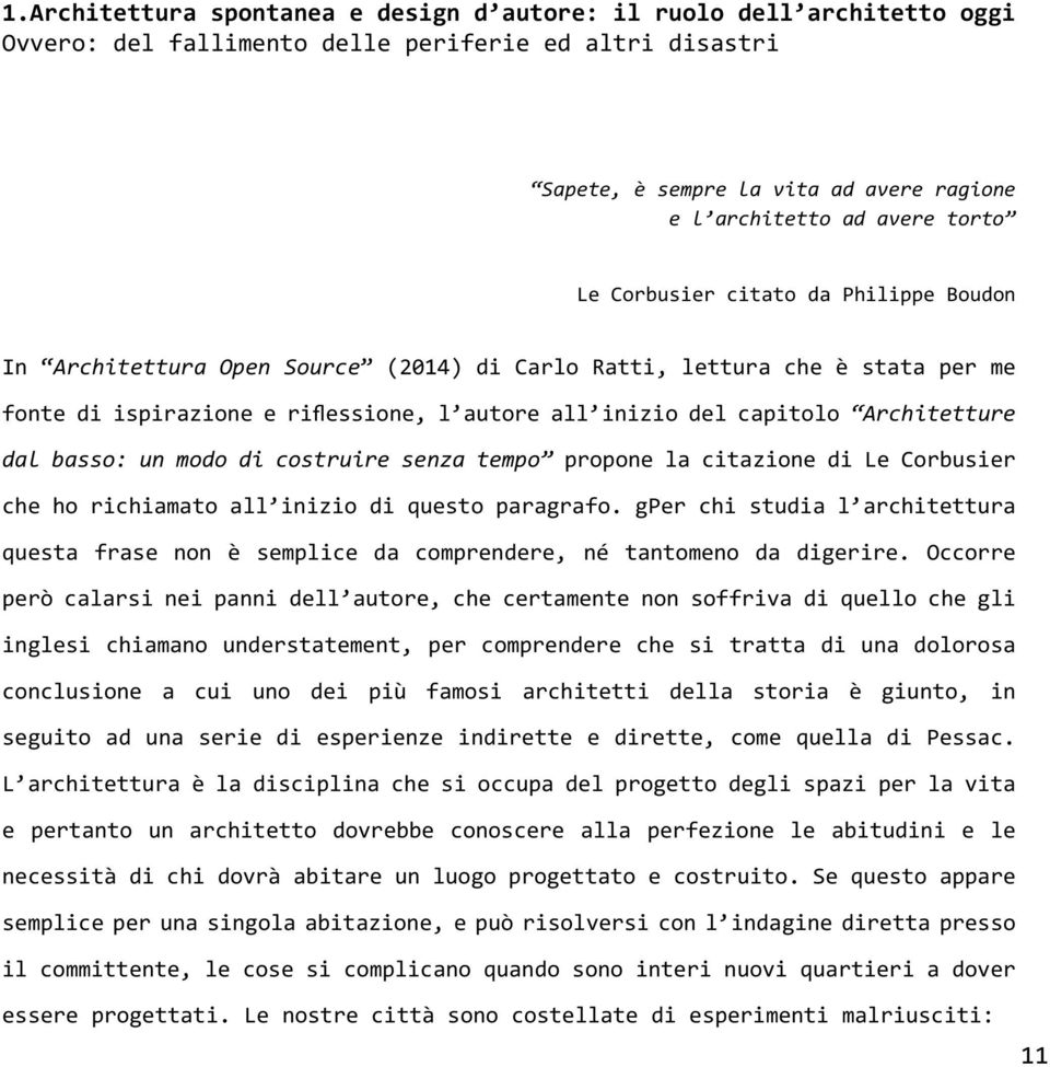 Architetture dal basso: un modo di costruire senza tempo propone la citazione di Le Corbusier che ho richiamato all inizio di questo paragrafo.