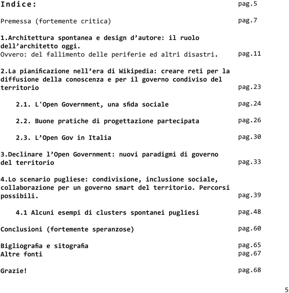 3. L Open Gov in Italia 3.Declinare l Open Government: nuovi paradigmi di governo del territorio 4.