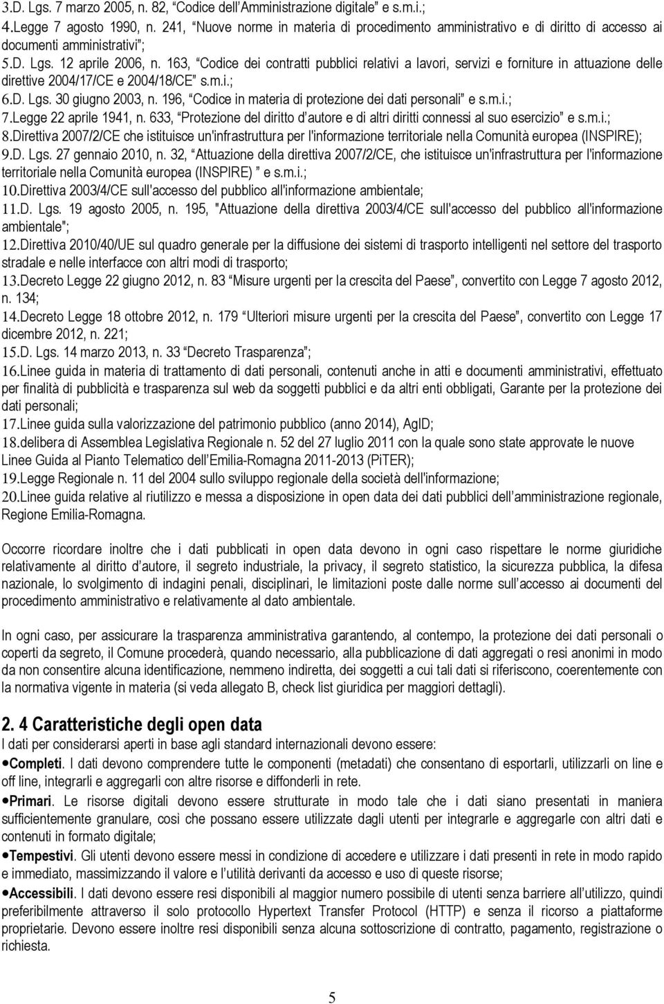 163, Codice dei contratti pubblici relativi a lavori, servizi e forniture in attuazione delle direttive 2004/17/CE e 2004/18/CE s.m.i.; 6.D. Lgs. 30 giugno 2003, n.