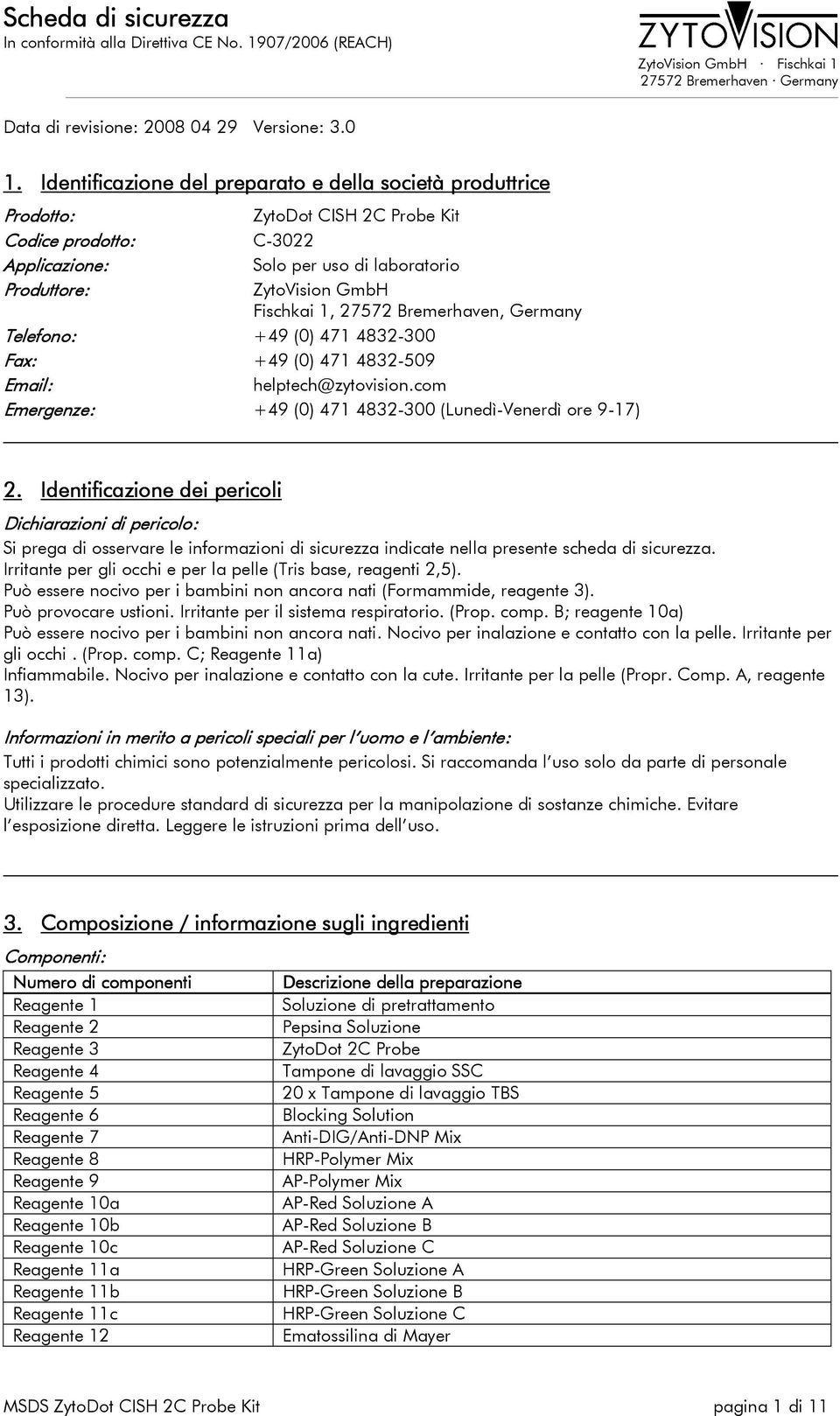 Fischkai 1, 27572 Bremerhaven, Germany Telefono: +49 (0) 471 4832-300 Fax: +49 (0) 471 4832-509 Email: helptech@zytovision.com Emergenze: +49 (0) 471 4832-300 (Lunedì-Venerdì ore 9-17) 2.