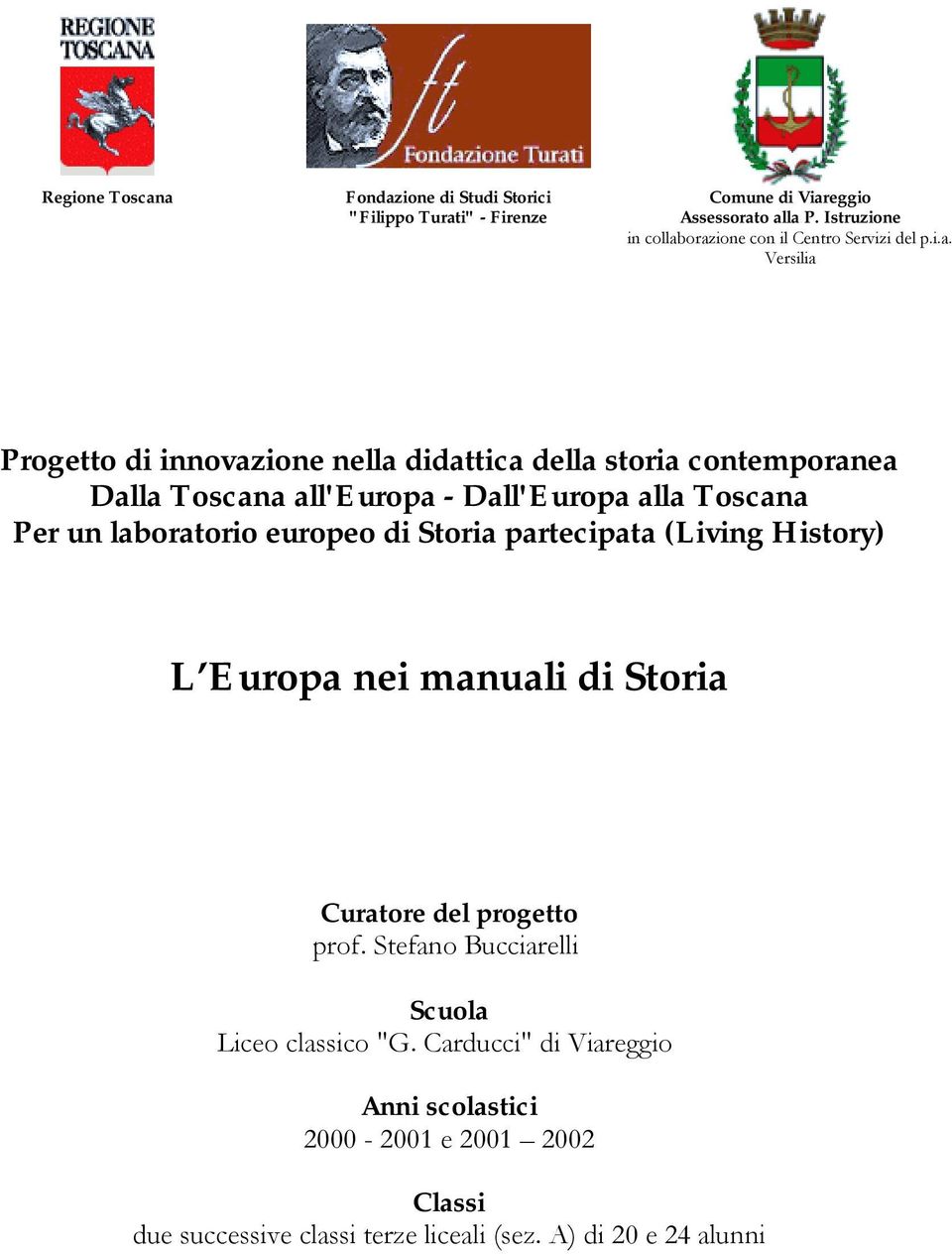 orazione con il Centro Servizi del p.i.a. Versilia Progetto di innovazione nella didattica della storia contemporanea Dalla Toscana all'europa -