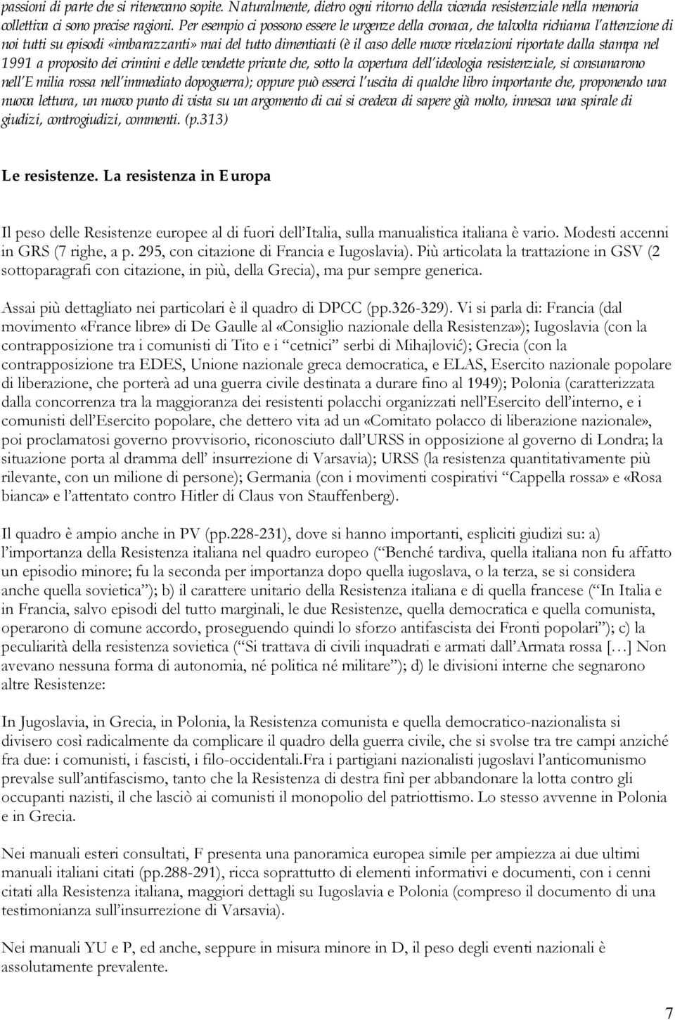 riportate dalla stampa nel 1991 a proposito dei crimini e delle vendette private che, sotto la copertura dell ideologia resistenziale, si consumarono nell Emilia rossa nell immediato dopoguerra);