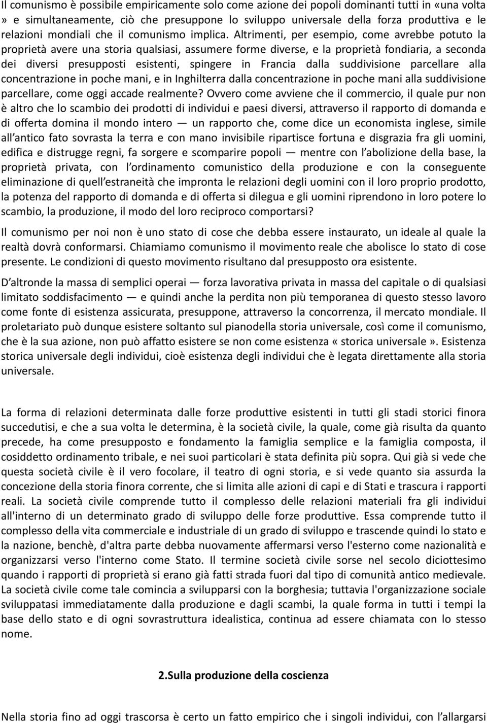 Altrimenti, per esempio, come avrebbe potuto la proprietà avere una storia qualsiasi, assumere forme diverse, e la proprietà fondiaria, a seconda dei diversi presupposti esistenti, spingere in