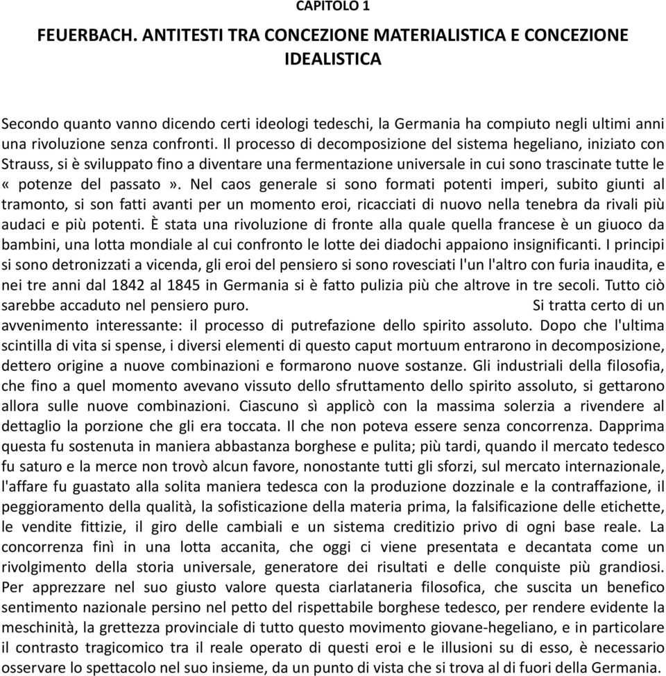 Il processo di decomposizione del sistema hegeliano, iniziato con Strauss, si è sviluppato fino a diventare una fermentazione universale in cui sono trascinate tutte le «potenze del passato».