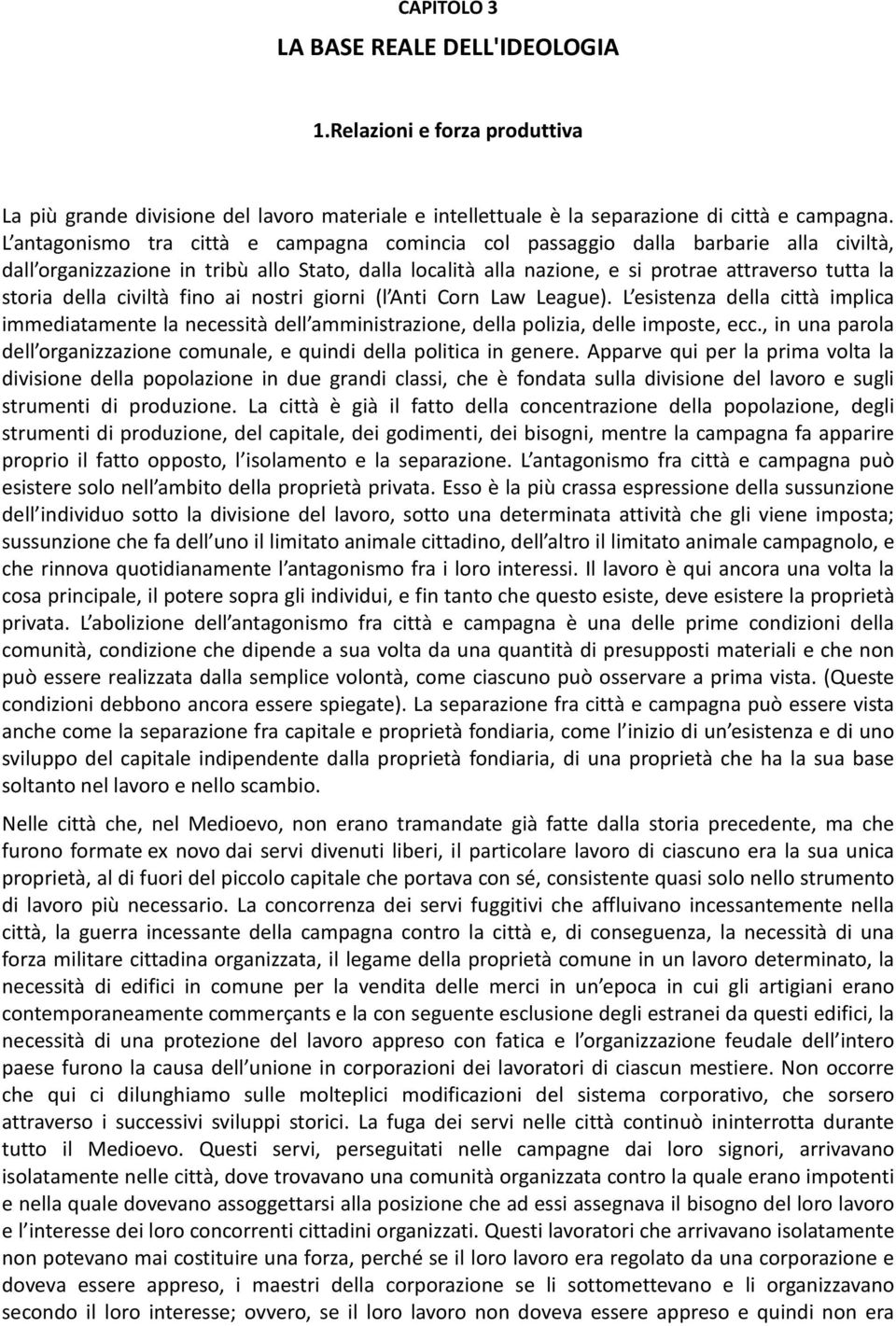 della civiltà fino ai nostri giorni (l Anti Corn Law League). L esistenza della città implica immediatamente la necessità dell amministrazione, della polizia, delle imposte, ecc.