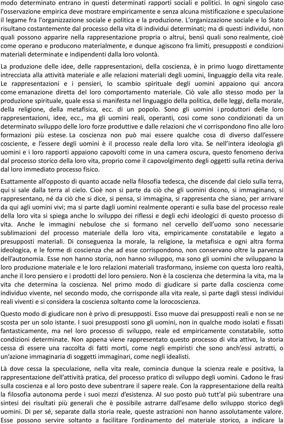 L'organizzazione sociale e lo Stato risultano costantemente dal processo della vita di individui determinati; ma di questi individui, non quali possono apparire nella rappresentazione propria o