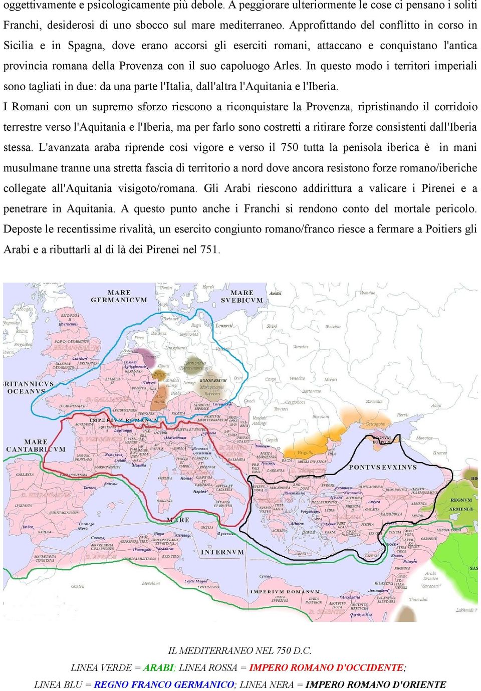 In questo modo i territori imperiali sono tagliati in due: da una parte l'italia, dall'altra l'aquitania e l'iberia.
