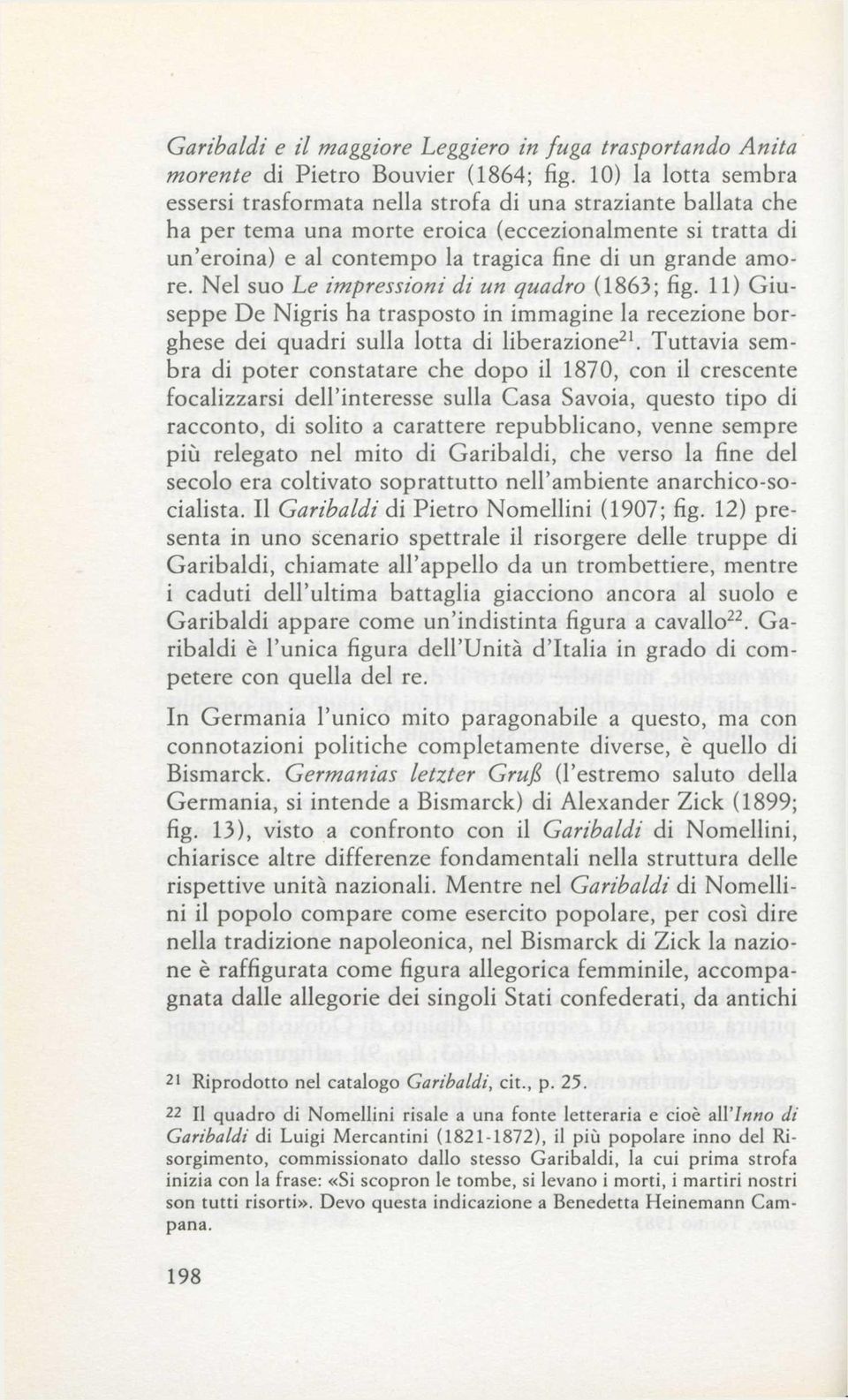 amore. Nel suo he impressioni di un quadro (1863; fig. 11) Giuseppe De Nigris ha trasposto in immagine la recezione borghese dei quadri sulla lotta di liberazione 21.