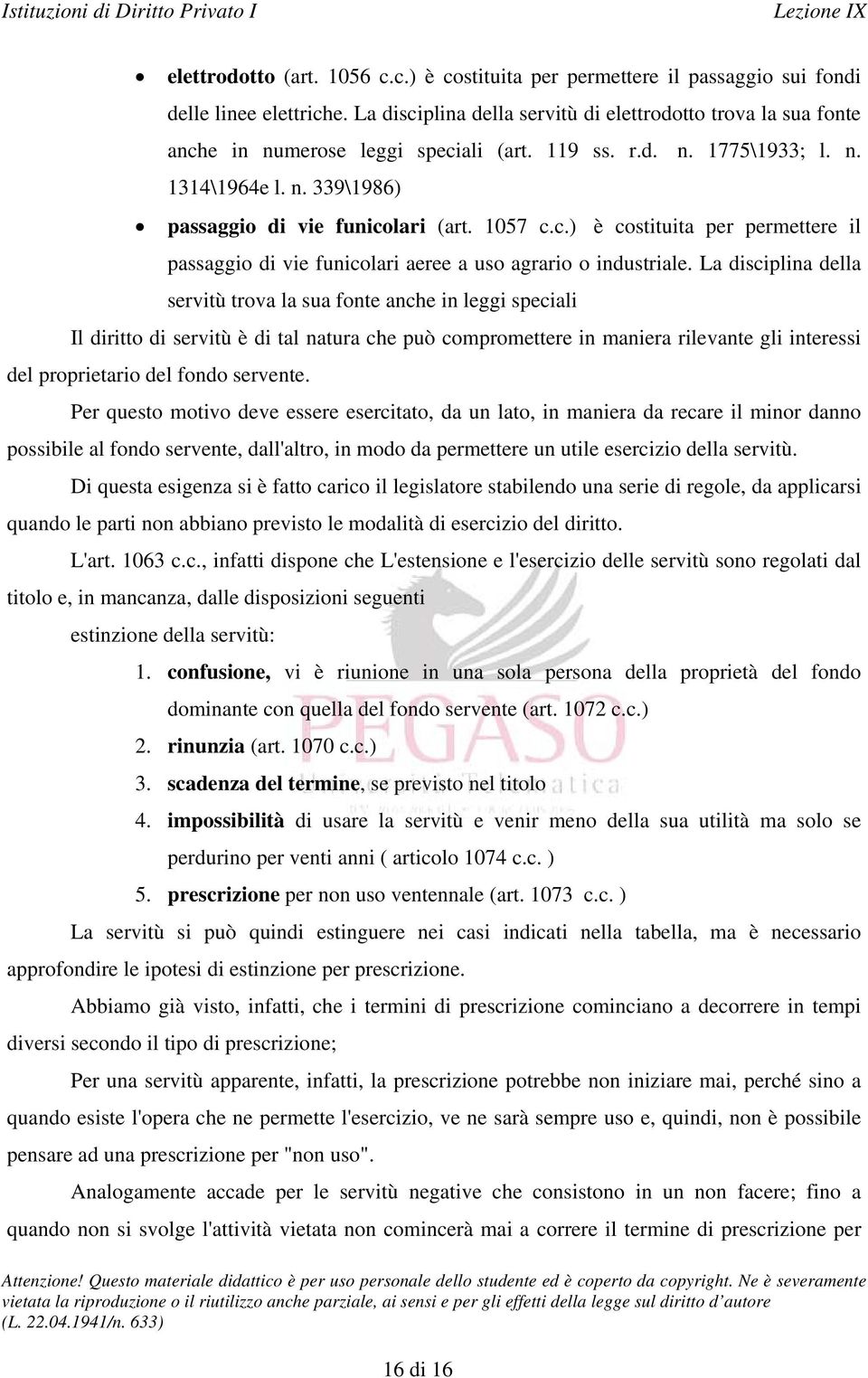 1057 c.c.) è costituita per permettere il passaggio di vie funicolari aeree a uso agrario o industriale.