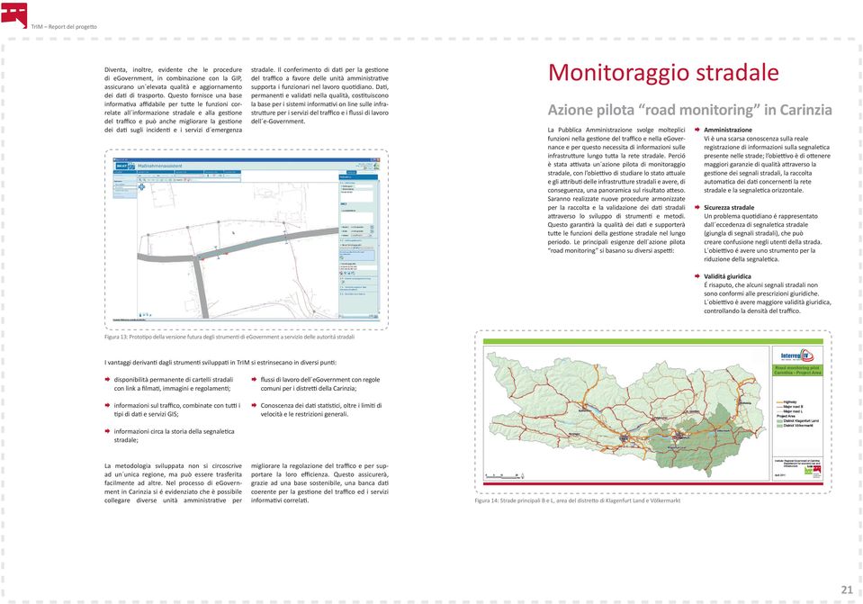 servizi d emergenza stradale. Il conferimento di dati per la gestione del traffico a favore delle unità amministrative supporta i funzionari nel lavoro quotidiano.