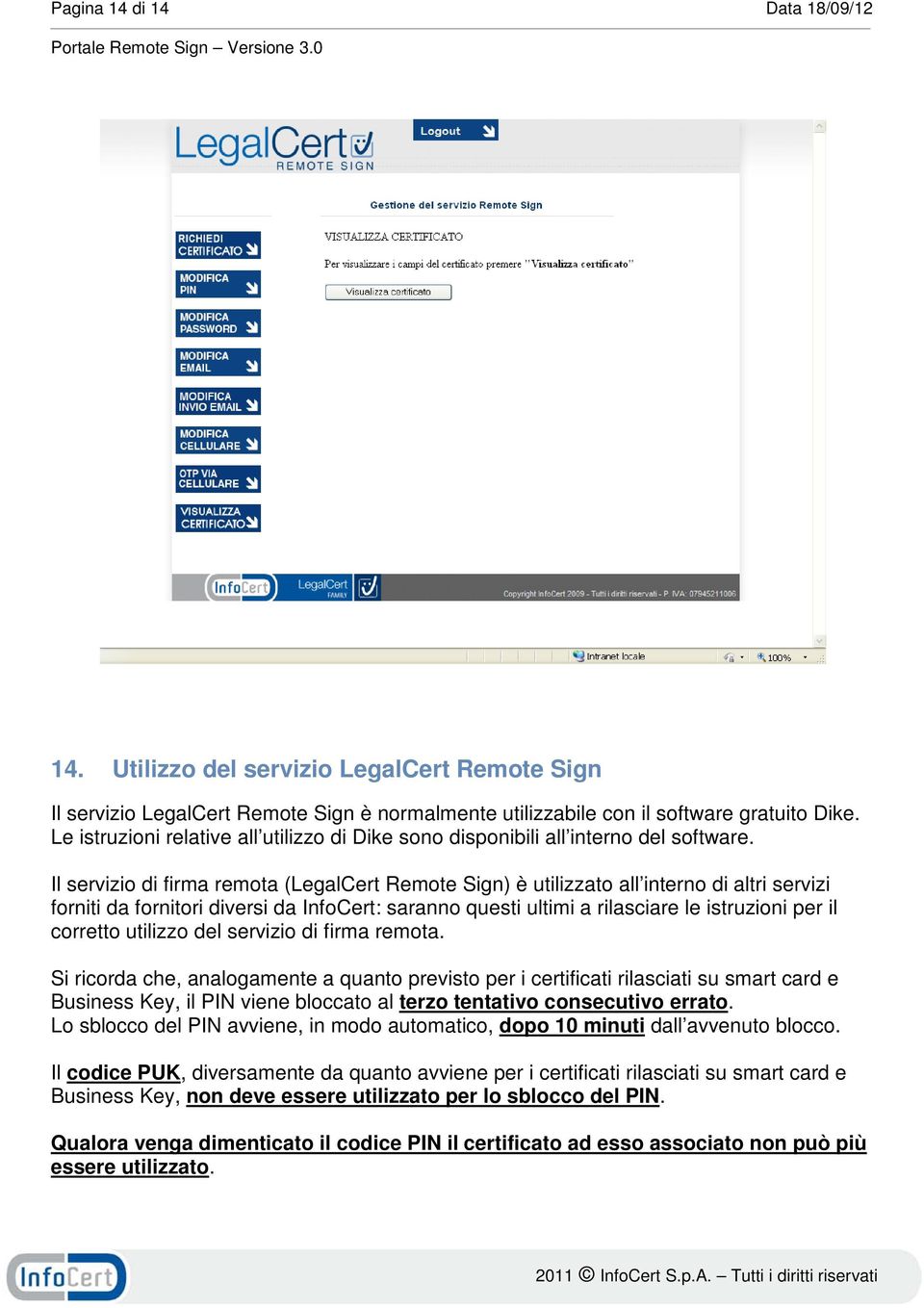 Il servizio di firma remota (LegalCert Remote Sign) è utilizzato all interno di altri servizi forniti da fornitori diversi da InfoCert: saranno questi ultimi a rilasciare le istruzioni per il