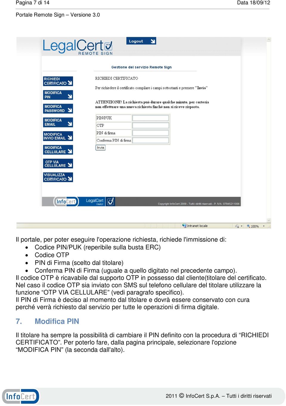 Nel caso il codice OTP sia inviato con SMS sul telefono cellulare del titolare utilizzare la funzione OTP VIA CELLULARE (vedi paragrafo specifico).