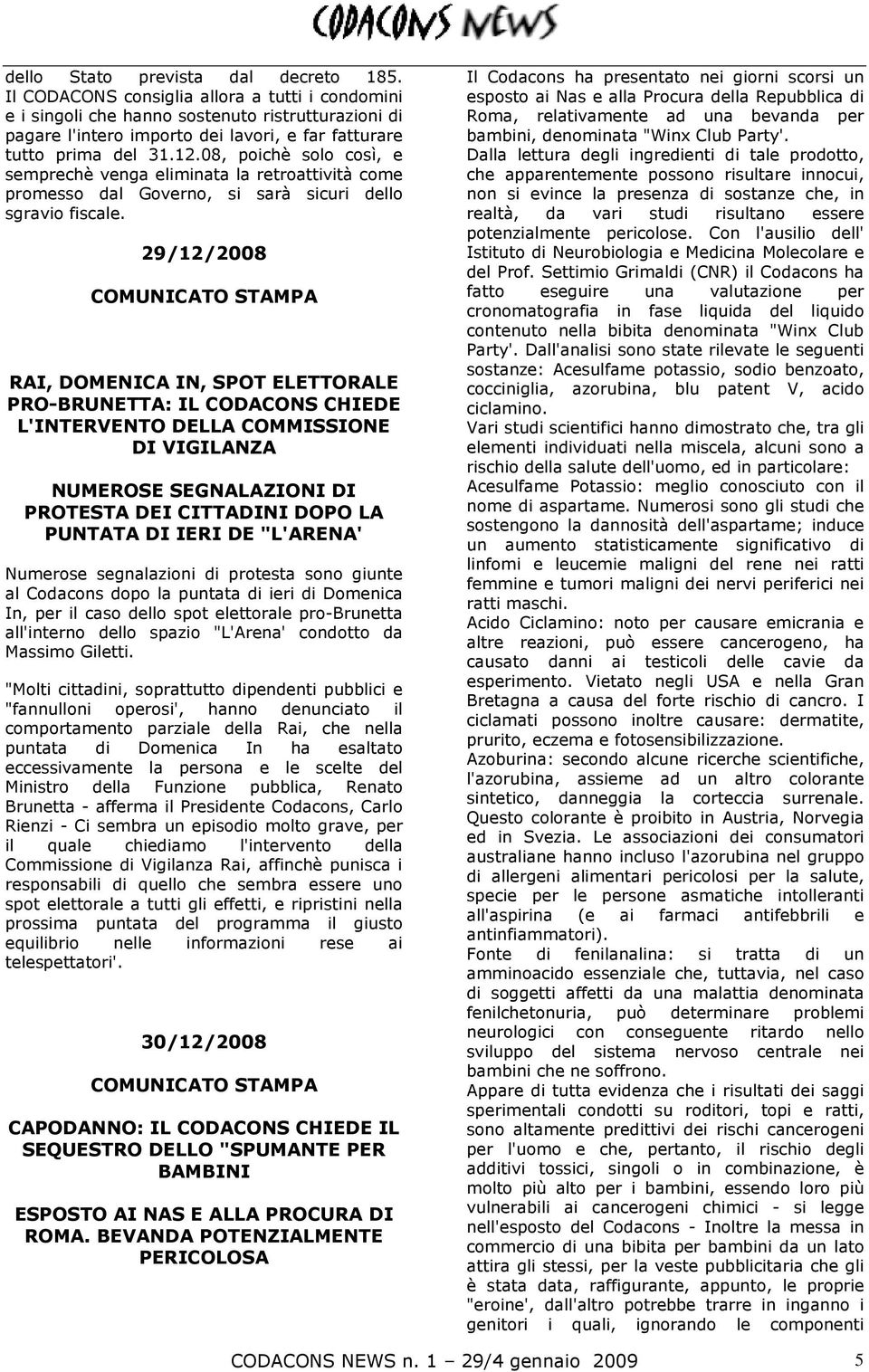 08, poichè solo così, e semprechè venga eliminata la retroattività come promesso dal Governo, si sarà sicuri dello sgravio fiscale.