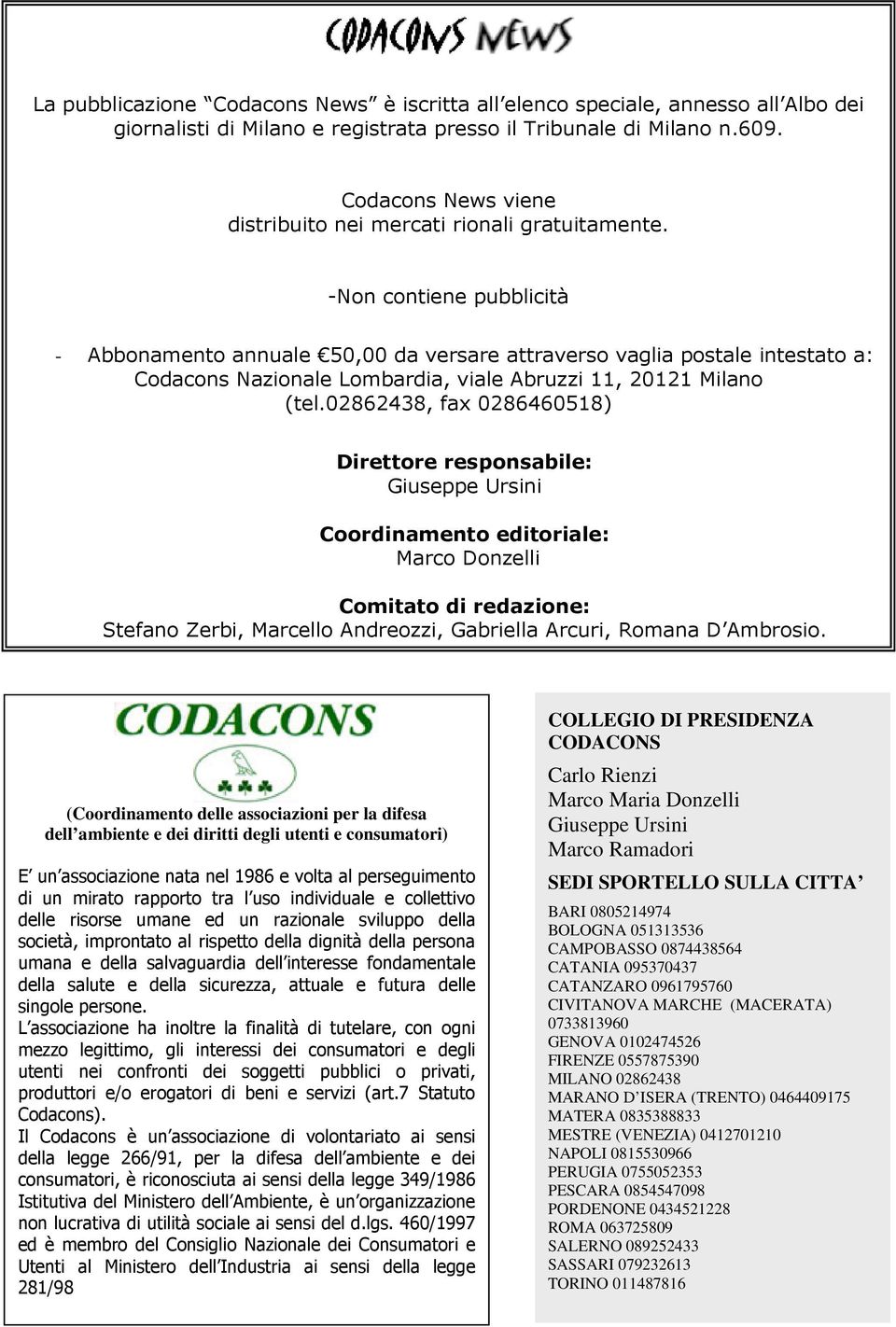 -Non contiene pubblicità - Abbonamento annuale 50,00 da versare attraverso vaglia postale intestato a: Codacons Nazionale Lombardia, viale Abruzzi 11, 20121 Milano (tel.