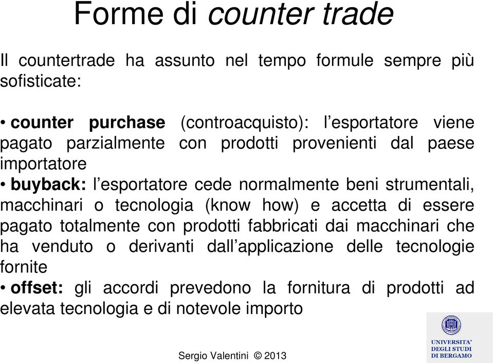 strumentali, macchinari o tecnologia (know how) e accetta di essere pagato totalmente con prodotti fabbricati dai macchinari che ha