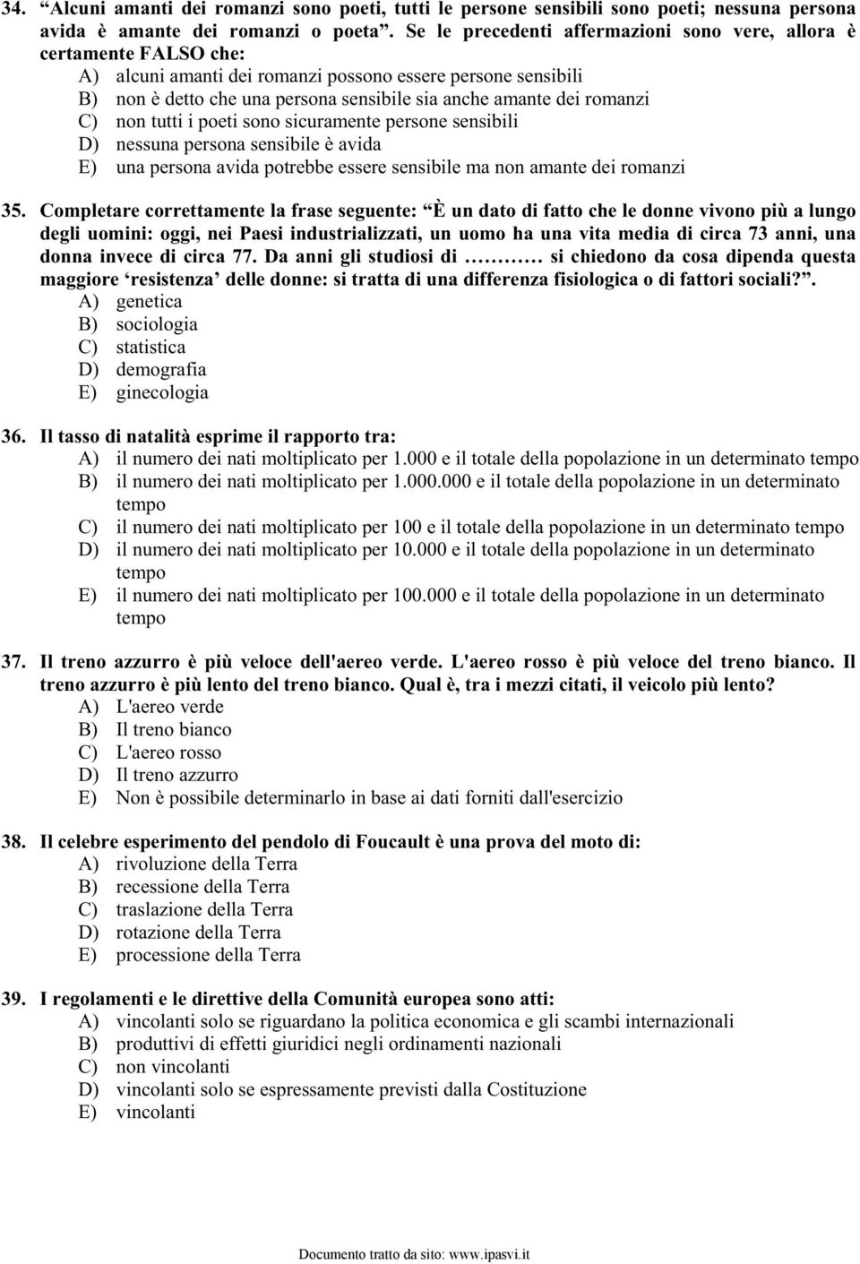 romanzi C) non tutti i poeti sono sicuramente persone sensibili D) nessuna persona sensibile è avida E) una persona avida potrebbe essere sensibile ma non amante dei romanzi 35.