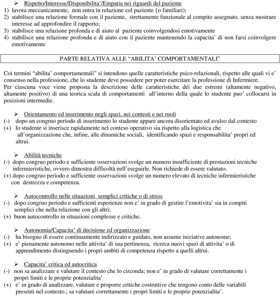 stabilisce una relazione profonda e di aiuto con il paziente mantenendo la capacita di non farsi coinvolgere emotivamente PARTE RELATIVA ALLE ABILITA COMPORTAMENTALI Coi termini abilita