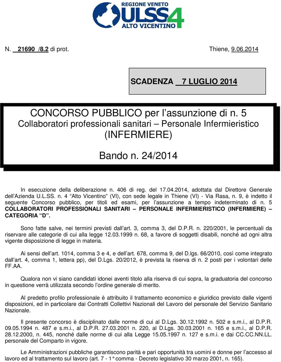 9, è indetto il seguente Concorso pubblico, per titoli ed esami, per l assunzione a tempo indeterminato di n. 5 COLLABORATORI PROFESSIONALI SANITARI PERSONALE INFERMIERISTICO (INFERMIERE) CATEGORIA D.