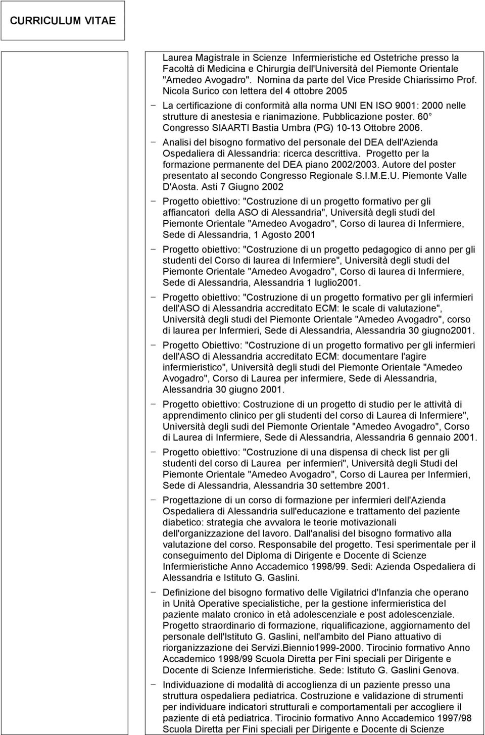 Nicola Surico con lettera del 4 ottobre 2005 - La certificazione di conformità alla norma UNI EN ISO 9001: 2000 nelle strutture di anestesia e rianimazione. Pubblicazione poster.