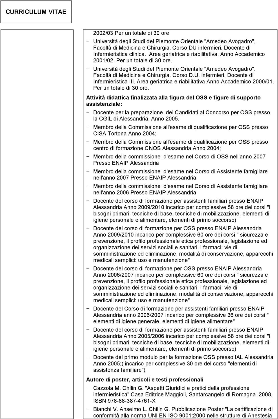 Area geriatrica e riabilitativa Anno Accademico 2000/01. Per un totale di 30 ore.